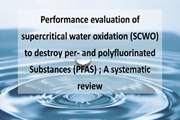  Performance evaluation of supercritical water oxidation (SCWO) to destroy per- and polyfluorinated Substances (PFAS), A systematic review